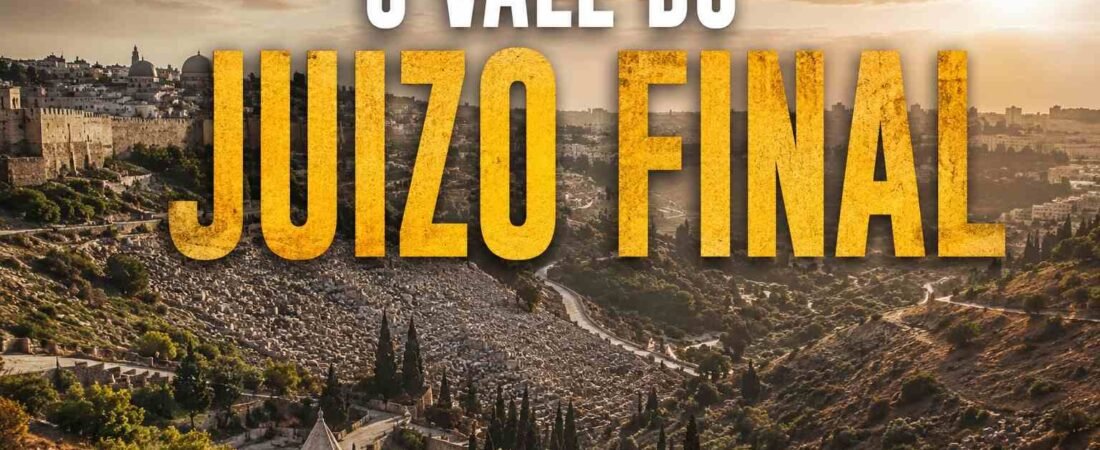O Vale de Josafá: O Vale do Juízo Final Segundo a Bíblia. Leia o artigo