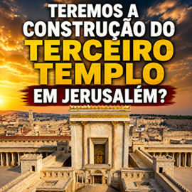 Teremos a Construção do Terceiro Templo em Jerusalém? História, Profecias e Debates Atuais. Leia o artigo