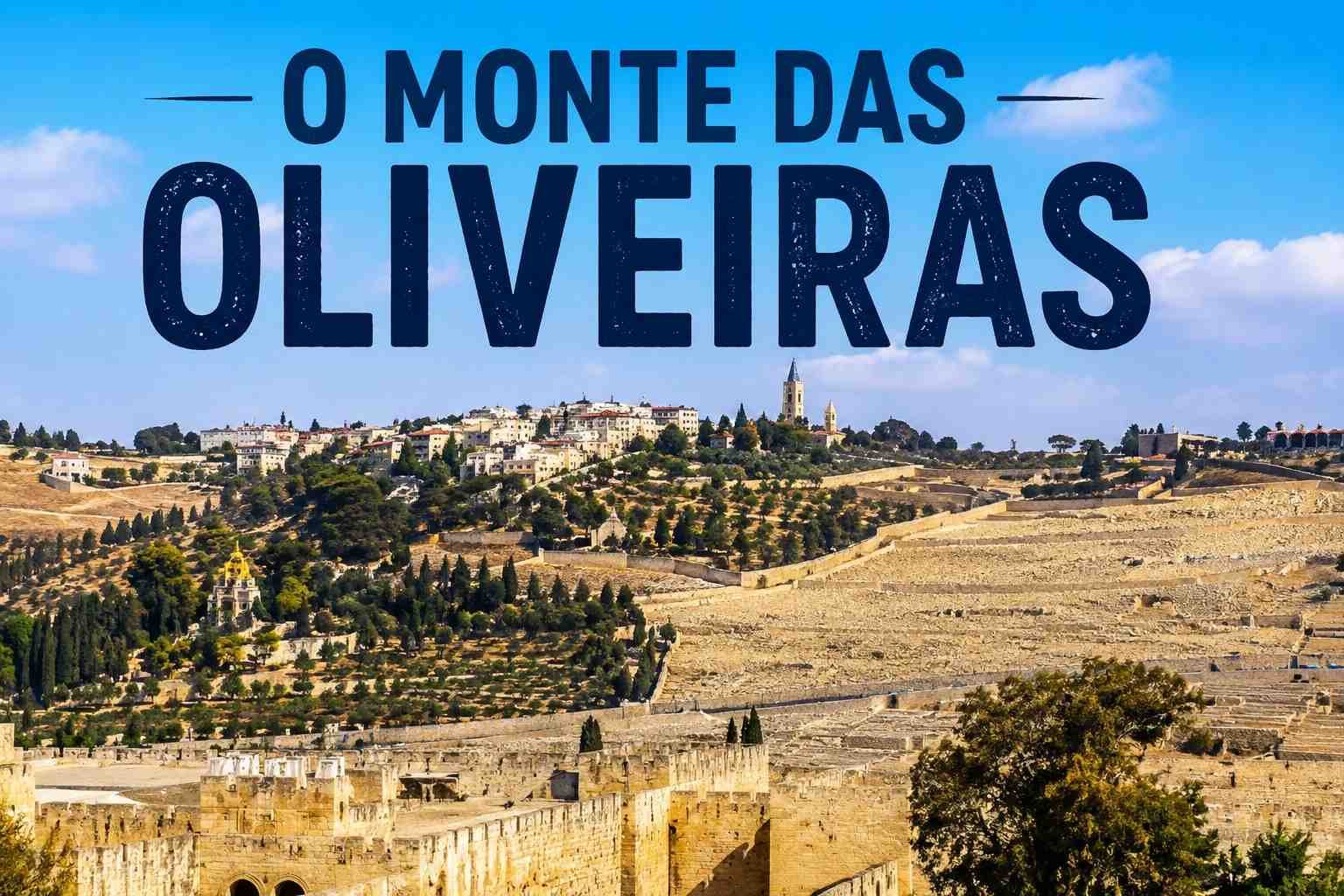 Monte das Oliveiras. Leia o artigo e veja o vídeo