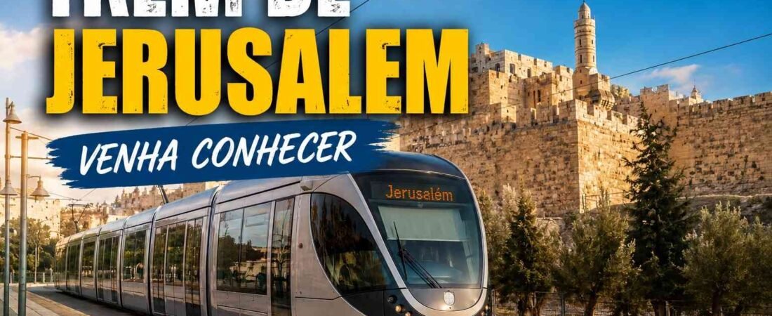 Trem de Jerusalém: Venha Conhecer. Leia o artigo e veja o vídeo