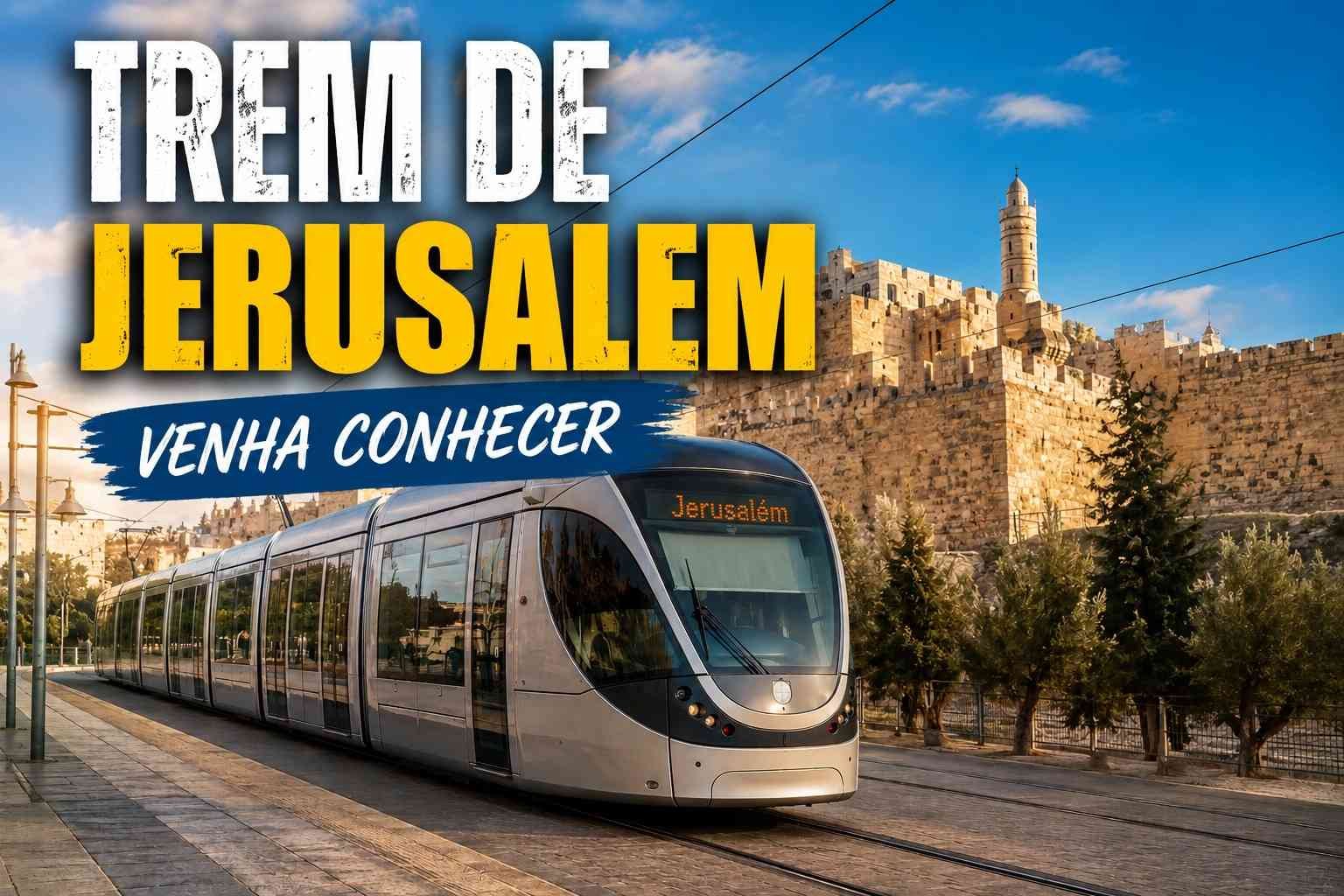 Trem de Jerusalém: Venha Conhecer. Leia o artigo e veja o vídeo